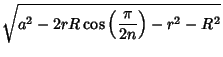 $\displaystyle \sqrt{a^2-2rR\cos\left({\pi\over 2n}\right)-r^2-R^2}$