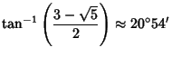 $\displaystyle \tan^{-1}\left({3-\sqrt{5}\over 2}\right)\approx 20^\circ 54'$