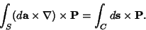 \begin{displaymath}
\int_S (d{\bf a}\times \nabla)\times {\bf P} = \int_C d{\bf s}\times {\bf P}.
\end{displaymath}