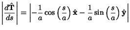 $\displaystyle \left\vert{d\hat{\bf T}\over ds}\right\vert = \left\vert{-{1\over...
...ght)
\hat{\bf x}-{1\over a}\sin \left({s\over a}\right)\hat {\bf y}}\right\vert$