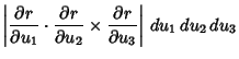 $\displaystyle \left\vert{{\partial r\over\partial u_1}\cdot {\partial r\over \partial u_2}\times{\partial r\over\partial u_3}}\right\vert\,du_1\,du_2\,du_3$