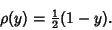 \begin{displaymath}
\rho(y)={\textstyle{1\over 2}}(1-y).
\end{displaymath}