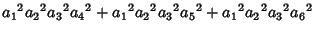 $\displaystyle {a_1}^2{a_2}^2{a_3}^2{a_4}^2+{a_1}^2{a_2}^2{a_3}^2{a_5}^2+{a_1}^2{a_2}^2{a_3}^2{a_6}^2$