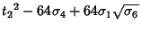 $\displaystyle {t_2}^2-64\sigma_4+64\sigma_1\sqrt{\sigma_6}$