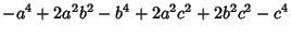 $\displaystyle -a^4 + 2a^2b^2 - b^4 + 2a^2c^2 + 2b^2c^2 - c^4$