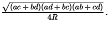 $\displaystyle {\sqrt{(ac+bd)(ad+bc)(ab+cd)}\over 4R}\,.$