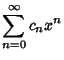 $\displaystyle \sum_{n=0}^\infty c_n x^n$