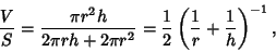 \begin{displaymath}
{V\over S}={\pi r^2h\over 2\pi rh+2\pi r^2}={1\over 2}\left({{1\over r}+{1\over h}}\right)^{-1},
\end{displaymath}