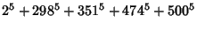 $\displaystyle 2^5+298^5+351^5+474^5+500^5$