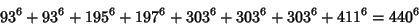 \begin{displaymath}
93^6+ 93^6+195^6+197^6+303^6+303^6+303^6+411^6=440^6
\end{displaymath}