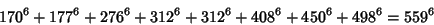 \begin{displaymath}
170^6+177^6+276^6+312^6+312^6+408^6+450^6+498^6=559^6
\end{displaymath}