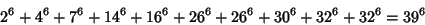 \begin{displaymath}
2^6+4^6+7^6+14^6+16^6+26^6+26^6+30^6+32^6+32^6=39^6
\end{displaymath}