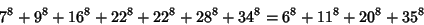 \begin{displaymath}
7^8+9^8+16^8+22^8+22^8+28^8+34^8=6^8+11^8+20^8+35^8
\end{displaymath}