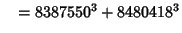 $\quad = 8387550^3 + 8480418^3$