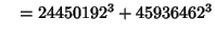 $\quad = 24450192^3 + 45936462^3$