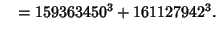 $\quad = 159363450^3 + 161127942^3.$