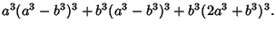 $\displaystyle a^3(a^3-b^3)^3+b^3(a^3-b^3)^3+b^3(2a^3+b^3)^3.$