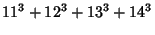 $\displaystyle 11^3+12^3+13^3+14^3$