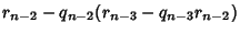 $\displaystyle r_{n-2}-q_{n-2}(r_{n-3}-q_{n-3}r_{n-2})$