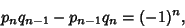 \begin{displaymath}
p_nq_{n-1}-p_{n-1}q_n=(-1)^n,
\end{displaymath}