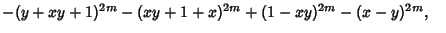 $-(y+xy+1)^{2m}-(xy+1+x)^{2m}+(1-xy)^{2m}-(x-y)^{2m},\quad$