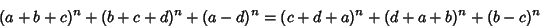 \begin{displaymath}
(a+b+c)^n+(b+c+d)^n+(a-d)^n = (c+d+a)^n+(d+a+b)^n+(b-c)^n
\end{displaymath}