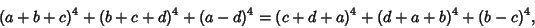 \begin{displaymath}
(a+b+c)^4+(b+c+d)^4+(a-d)^4 = (c+d+a)^4+(d+a+b)^4+(b-c)^4,
\end{displaymath}