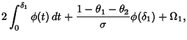 $\displaystyle 2\int_0^{\delta_1} \phi(t)\,dt+{1-\theta_1-\theta_2\over\sigma}\phi(\delta_1)+\Omega_1,$