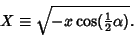 \begin{displaymath}
X\equiv \sqrt{-x\cos({\textstyle{1\over 2}}\alpha)}.
\end{displaymath}