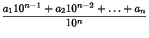 $\displaystyle {a_110^{n-1}+a_210^{n-2}+\ldots+a_n\over 10^n}$