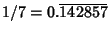 $1/7= 0.\overline{142857}$