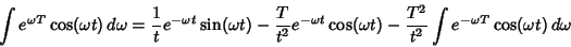 \begin{displaymath}
\int e^{\omega T} \cos(\omega t)\,d\omega = {1\over t}e^{-\o...
...ga t)-{T^2\over t^2} \int e^{-\omega T}\cos(\omega t)\,d\omega
\end{displaymath}