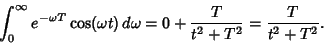 \begin{displaymath}
\int_0^\infty e^{-\omega T}\cos(\omega t)\,d\omega= 0+{T\over t^2+T^2}={T\over t^2+T^2}.
\end{displaymath}