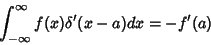 \begin{displaymath}
\int_{-\infty}^\infty f(x)\delta'(x-a)dx = -f'(a)
\end{displaymath}