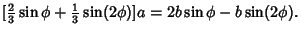 $\displaystyle [{\textstyle{2\over 3}}\sin\phi+{\textstyle{1\over 3}}\sin(2\phi)]a = 2b\sin\phi-b\sin(2\phi).$