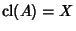 $\mathop{\rm cl}(A) = X$