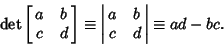 \begin{displaymath}
\mathop{\rm det}\nolimits \left[{\matrix{a & b\cr c & d\cr}}...
... \left\vert\matrix{a & b\cr c & d\cr}\right\vert \equiv ad-bc.
\end{displaymath}