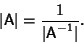 \begin{displaymath}
\vert{\hbox{\sf A}}\vert={1\over \vert{\hbox{\sf A}}^{-1}\vert}.
\end{displaymath}