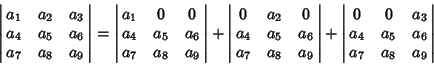 \begin{displaymath}
\left\vert\matrix{a_1 & a_2 & a_3\cr a_4 & a_5 & a_6\cr a_7 ...
...& 0 & a_3\cr a_4 & a_5 & a_6\cr a_7 & a_8 & a_9\cr}\right\vert
\end{displaymath}