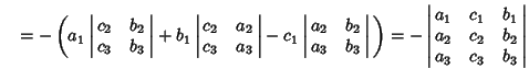 $\quad = -\left({a_1\left\vert\matrix{c_2 & b_2\cr c_3 & b_3\cr}\right\vert+b_1\...
...ert\matrix{a_1 & c_1 & b_1\cr a_2 & c_2 & b_2\cr a_3 & c_3 & b_3\cr}\right\vert$