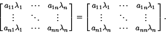 \begin{displaymath}
\left[{\matrix{a_{11}\lambda_1 & \cdots & a_{1n}\lambda_n\cr...
...ots\cr a_{n1}\lambda_n & \cdots & a_{nn}\lambda_n\cr}}\right].
\end{displaymath}