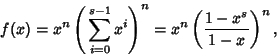 \begin{displaymath}
f(x)=x^n\left({\,\sum_{i=0}^{s-1} x^i}\right)^n =x^n\left({1-x^s\over 1-x}\right)^n,
\end{displaymath}