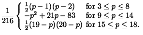 $\displaystyle {1\over 216}\left\{\begin{array}{ll} {\textstyle{1\over 2}}(p-1)(...
...xtstyle{1\over 2}}(19-p)(20-p)& \mbox{for $15\leq p\leq 18$.}\end{array}\right.$