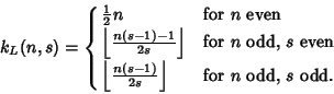 \begin{displaymath}
k_L(n,s)=\cases{
{\textstyle{1\over 2}}n & for $n$\ even\cr...
...oor{n(s-1)\over 2s}\right\rfloor & for $n$\ odd, $s$\ odd.\cr}
\end{displaymath}