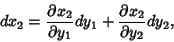 \begin{displaymath}
dx_2 = {\partial x_2\over \partial y_1}dy_1+{\partial x_2\over \partial y_2}dy_2,
\end{displaymath}