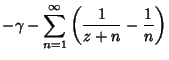 $\displaystyle -\gamma - \sum_{n=1}^\infty \left({{1\over z+n} - {1\over n}}\right)$