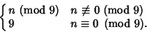 \begin{displaymath}
\cases{
n {\rm\ (mod\ 9)} & $n$\ $\not\equiv$\ 0 (mod 9) \cr
9 & $n\equiv 0\ \left({{\rm mod\ } {9}}\right)$.\cr}
\end{displaymath}