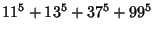 $\displaystyle 11^5+13^5+37^5+ 99^5$