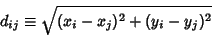 \begin{displaymath}
d_{ij}\equiv\sqrt{(x_i-x_j)^2+(y_i-y_j)^2}
\end{displaymath}