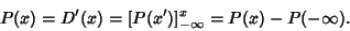 \begin{displaymath}
P(x)=D'(x) = [P(x')]_{-\infty}^x = P(x)-P(-\infty).
\end{displaymath}